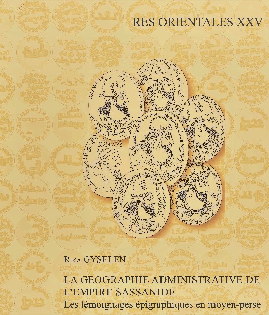 La géographie administrative de l’empire sassanide. 1 Res Orientales. Vol. XXV, 
